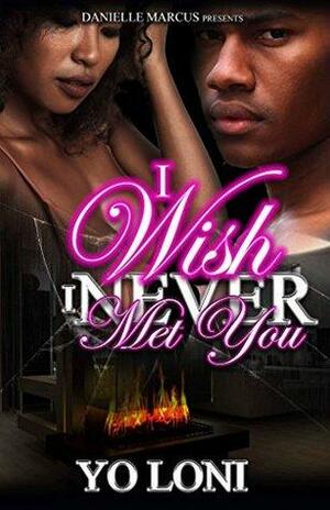 I Wish I Never Met You by Yo Loni