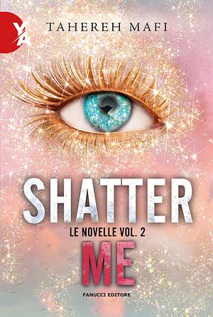 Le novelle. Shatter me, Volume 2 by Tahereh Mafi