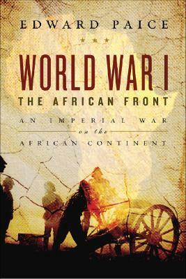 World War I: An Imperial War on the Dark Continent by Edward Paice