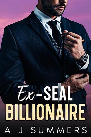 Ex-SEAL Billionaire by A.J. Summers, A.J. Summers