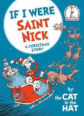 If I Were Saint Nick---by the Cat in the Hat: A Christmas Story by Tom Brannon, Alastair Heim