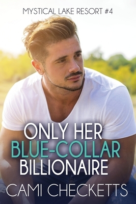 Only Her Blue-Collar Billionaire by Cami Checketts