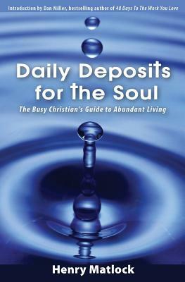 Daily Deposits for the Soul: The Busy Christian's Guide to Abundant Living by Henry Matlock