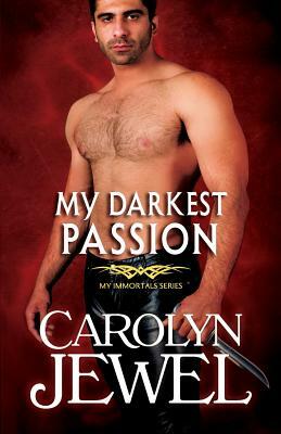 My Darkest Passion: A My Immortals Series Novel by Carolyn Jewel