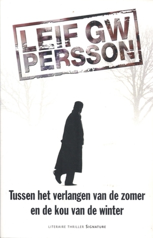 Tussen het verlangen van de zomer en de kou van de winter (The Fall of the Welfare State, #1) by Wiveca Jongeneel, Elina van der Heijden, Leif G.W. Persson