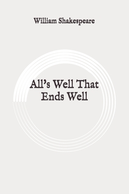 All's Well That Ends Well: Original by William Shakespeare