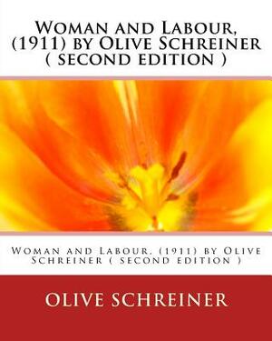 Woman and Labour, (1911) by Olive Schreiner ( second edition ) by Olive Schreiner