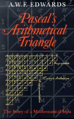 Pascal's Arithmetical Triangle: The Story of a Mathematical Idea by A.W.F. Edwards