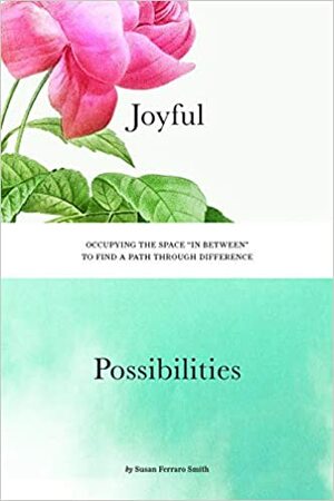 Joyful Possibilities by Susan Ferraro Smith