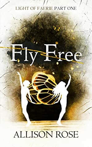 Fly Free (Light of Faerie, #1) by Allison Rose