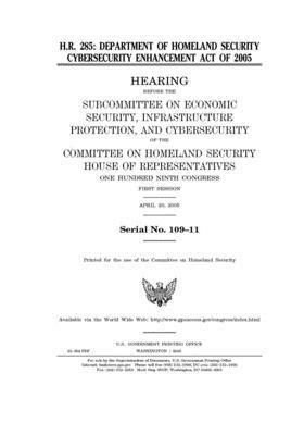 H.R. 285: : Department of Homeland Security Cybersecurity Enhancement Act of 2005 by United St Congress, United States House of Representatives, Committee on Homeland Security (house)