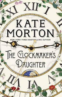 The Clockmaker's Daughter by Kate Morton