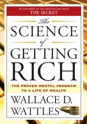 The Science Of Getting Rich And The Science Of Being Great by Wallace D. Wattles