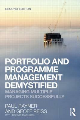 Portfolio and Programme Management Demystified: Managing Multiple Projects Successfully by Geoff Reiss, Paul Rayner