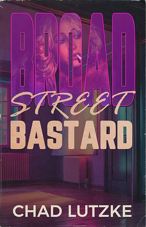 Broad Street Bastard by Chad Lutzke, Chad Lutzke