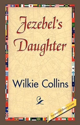 Jezebel's Daughter by Wilkie Collins, Wilkie Collins
