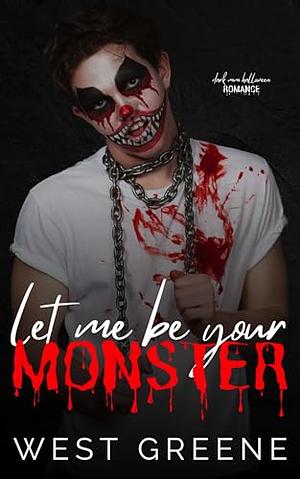 Let Me Be Your Monster: Dark MM Halloween Romance by West Greene, West Greene