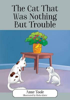 The Cat That Was Nothing But Trouble by Anne Toole