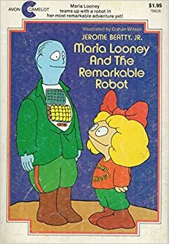 Maria Looney and the Remarkable Robot by Jerome Beatty Jr.