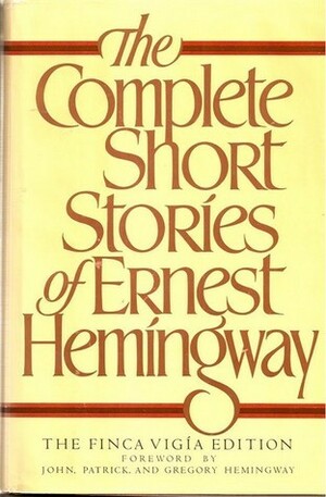 The Complete Short Stories of Ernest Hemingway by Ernest Hemingway, Patrick John, Gregory H. Hemingway, Charles Scribner Jr.