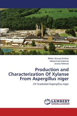 Production and Characterization of Xylanse from Aspergillus Niger by Bukhari Iftikhar Hussain, Suleman Muhammad, Rehman Jeveria