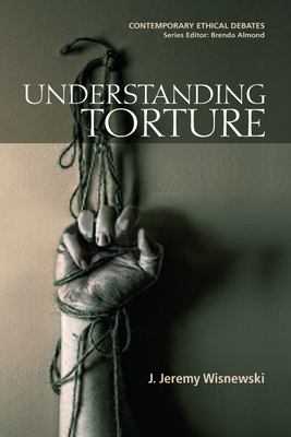 Understanding Torture by J. Jeremy Wisnewski