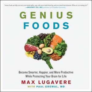 Genius Foods: Become Smarter, Happier, and More Productive While Protecting Your Brain for Life by Paul Grewal
