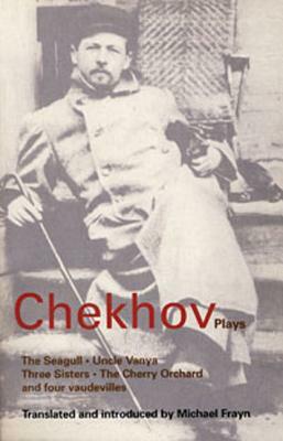 Chekhov: Plays: The Seagull, Uncle Vanya, Three Sisters, the Cherry Orchard, and Four Vaudevilles by Anton Chekhov