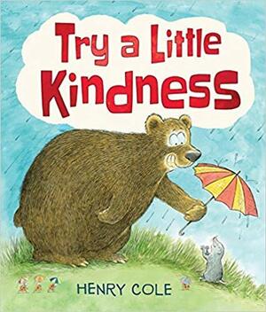 Try a Little Kindness by Henry Cole