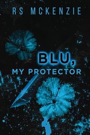 Blu, My Protector by R.S. McKenzie