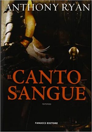 Il Canto del Sangue by Anthony Ryan