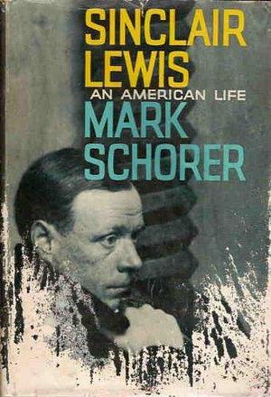 Sinclair Lewis an Amerian Life by Mark Schorer, Mark Schorer