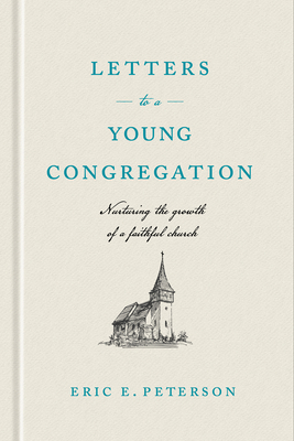 Letters to a Young Congregation: Nurturing the Growth of a Faithful Church by Eric E. Peterson