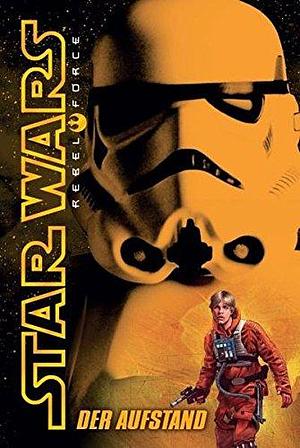 Star Wars Rebel Force 06 - Der Aufstand by Alex Wheeler, Alex Wheeler