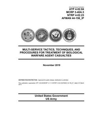 Army Techniques Publication ATP 4-02.84 MCRP 3-40A.3 NTRP 4-02.23 AFMAN 44-156_IP Multi-Service Tactics, Techniques, and Procedures for Treatment of B by United States Government Us Army