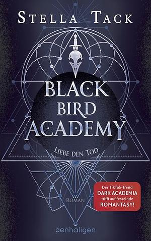 Black Bird Academy - Liebe den Tod by Stella Tack