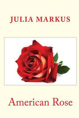 American Rose by Julia Markus