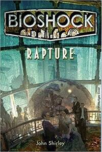 BioShock: Rapture by John Shirley