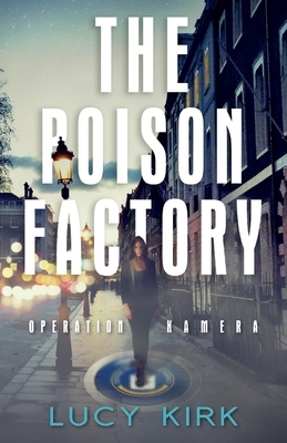 The Poison Factory: Operation Kamera by Lucy Kirk