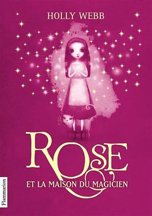 Rose et la maison du magicien by Holly Webb
