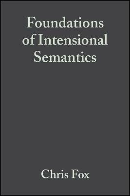 Foundations of Intensional Semantics by Chris Fox, Shalom Lappin