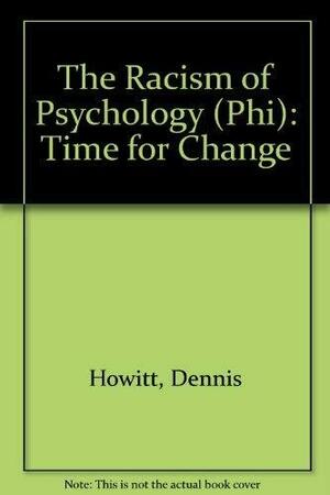 The Racism Of Psychology: Time For Change by Dennis Howitt