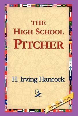 The High School Pitcher by H. Irving Hancock