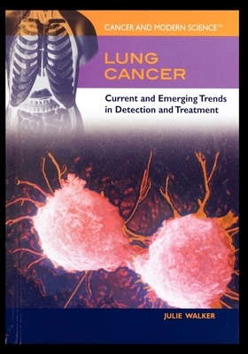 Lung Cancer: Current and Emerging Trends in Detection and Treatment by Julie Walker