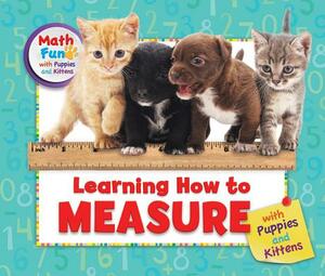 Learning How to Measure with Puppies and Kittens by Eustacia Moldovo, Patricia J. Murphy