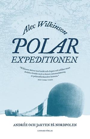 Polarexpeditionen by Alec Wilkinson