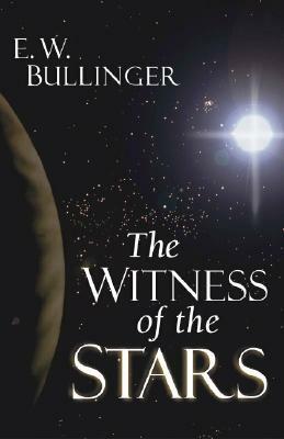 The Witness of the Stars by E. W. Bullinger