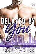 Delayed By You: Best Friends to Lovers Romance (Chicago Steel Series Book 6) by Jessica Buss