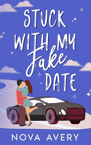 Stuck With My Fake Date by Nova Avery