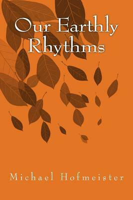 Our Earthly Rhythms by Michael Hofmeister